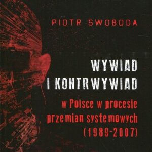 Wywiad i kontrwywiad w Polsce w procesie przemian systemowych. 1989-2007
