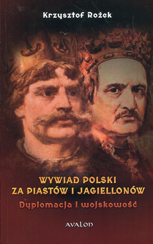 Wywiad Polski za Piastów i Jagiellonów. Dyplomacja i wojskowość