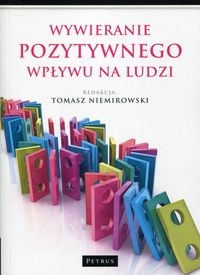 Wywieranie pozytywnego wpływu na ludzi. Teoria i praktyka