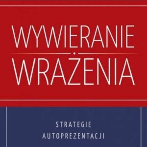 Wywieranie wrażenia Strategie autoprezentacji