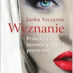 Wyznanie. Prawdziwa historia polskiej prostytutki