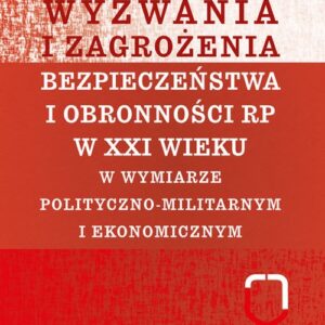 Wyzwania i zagrożenia bezpieczeństwa i obronności RP w XXI wieku. w wymiarze polityczno-militarnym