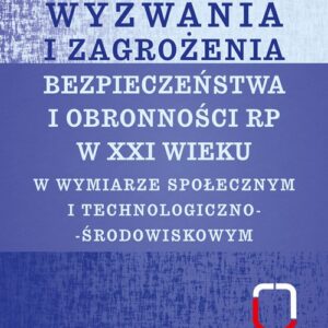 Wyzwania i zagrożenia bezpieczeństwa i obronności RP w XXI wieku. w wymiarze społecznym i technologicznym