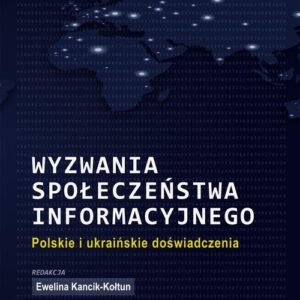 Wyzwania społeczeństwa informacyjnego. Polskie i ukraińskie doświadczenia