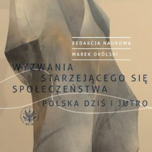 Wyzwania starzejącego się społeczeństwa Polska dziś i jutro