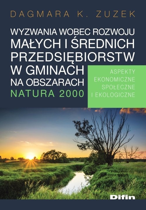 Wyzwania wobec rozwoju małych i średnich przedsiębiorstw w gminach na obszarach Natura 2000. Aspekty ekonomiczne, społeczne i ekologiczne
