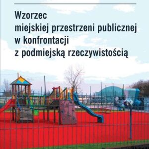 Wzorzec miejskiej przestrzeni publicznej w konfrontacji z podmiejską rzeczywistością