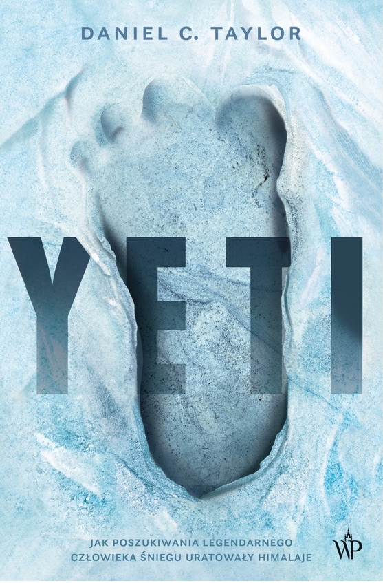 Yeti. Jak poszukiwania legendarnego człowieka śniegu uratowały Himalaje