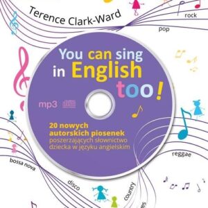 You can sing in english too (+CD). 20 nowych piosenek autorskich poszerzających słownictwo dziecka w języku angielskim