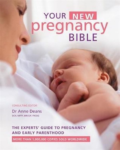 Your New Pregnancy Bible. The Experts Guide to Pregnancy and Early Parenthood