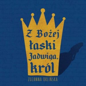 Z Bożej łaski Jadwiga, król