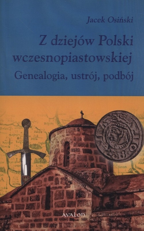 Z dziejów Polski wczesnopiastowskiej. Geneaogia, ustrój, podbój