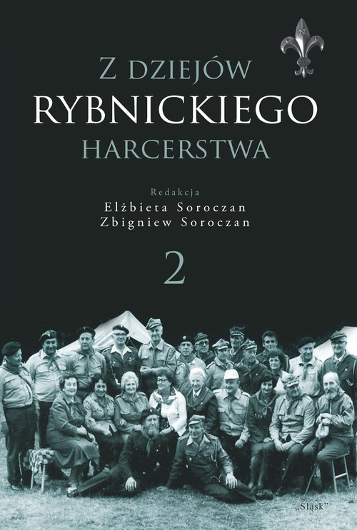 Z dziejów rybnickiego harcerstwa 2. Gawęda o instruktorach harcerskich Hufca Ziemi Rybnickiej