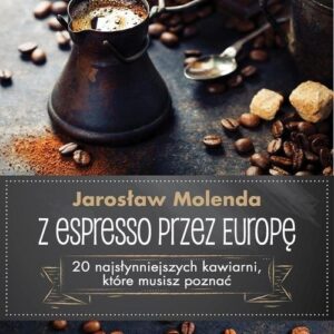 Z espresso przez Europę. 20 najsłynniejszych kawiarni, które musisz poznać