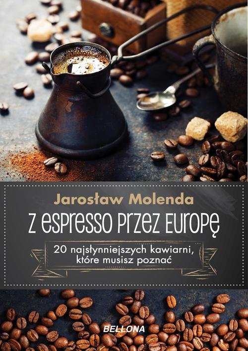 Z espresso przez Europę. 20 najsłynniejszych kawiarni, które musisz poznać