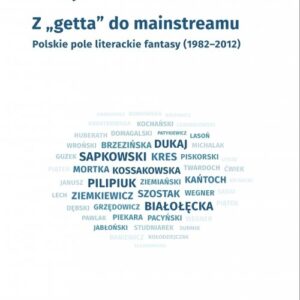 Z getta do mainstreamu.. Polskie pole literackie fantasy (1982-2012)