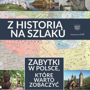 Z historią na szlaku Zabytki, które warto zobaczyć
