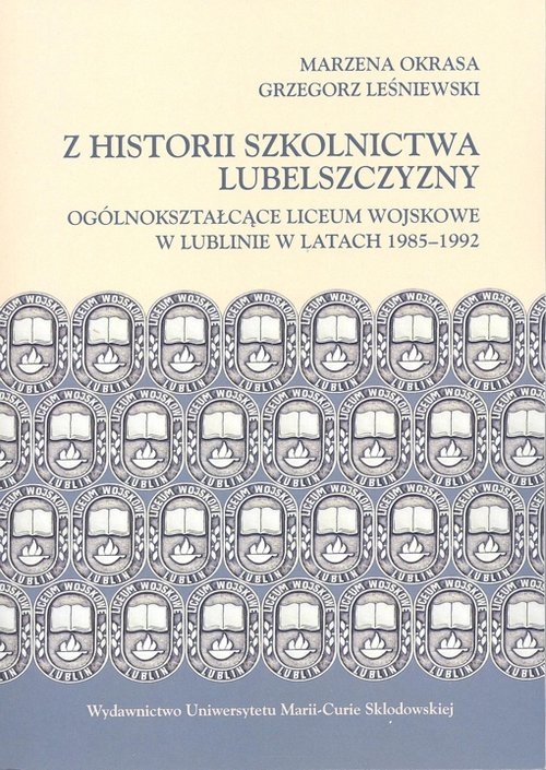 Z historii szkolnictwa Lubelszczyzny. Ogólnokształcące Liceum Wojskowe w Lublinie w latach 1985-1992