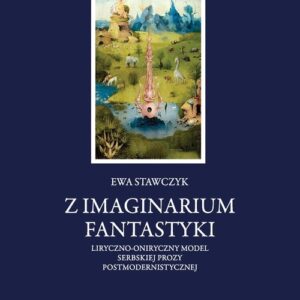 Z imaginarium fantastyki Liryczno-oniryczny model serbskiej prozy postmodernistycznej