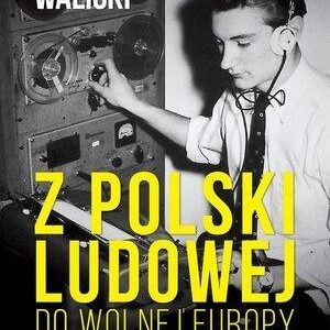 Z Polski Ludowej do Wolnej Europy