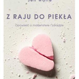 Z raju do piekła. Opowieść o małżeństwie i zdradzie