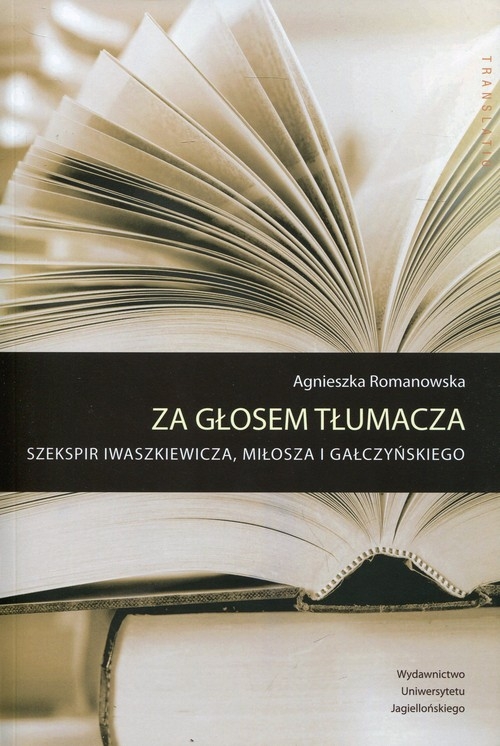 Za głosem tłumacza. Szekspir Iwaszkiewicza, Miłosza i Gałczyńskiego