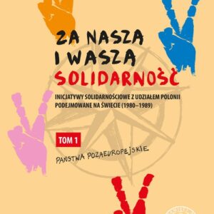 Za naszą i waszą ?Solidarność?. Inicjatywy solidarnościowe z udziałem Polonii podejmowane na świecie (1980-1989)