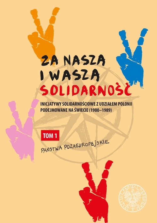Za naszą i waszą ?Solidarność?. Inicjatywy solidarnościowe z udziałem Polonii podejmowane na świecie (1980-1989)