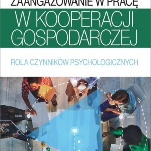 Zaangażowanie w pracę w kooperacji gospodarczej. Rola czynników psychologicznych