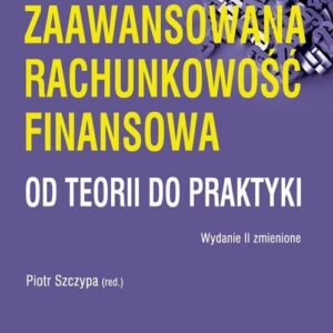 Zaawansowana rachunkowość finansowa od teorii do praktyki