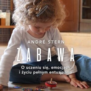 Zabawa. O uczeniu się, zaufaniu i życiu pełnym...