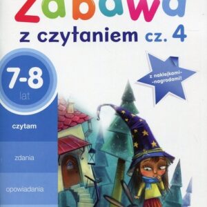 Zabawa z czytaniem Część 4 7-8 lat. Edukacja wczesnoszkolna