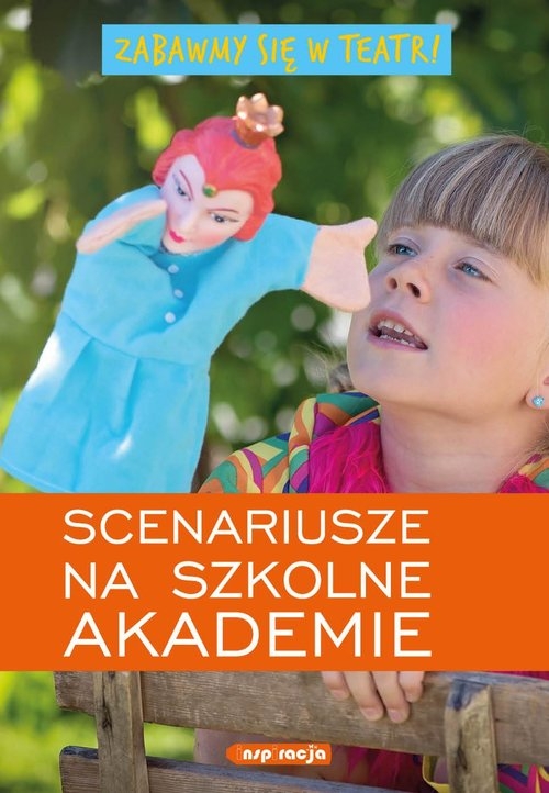 Zabawmy się w teatr Scenariusze na szkolne akademie.