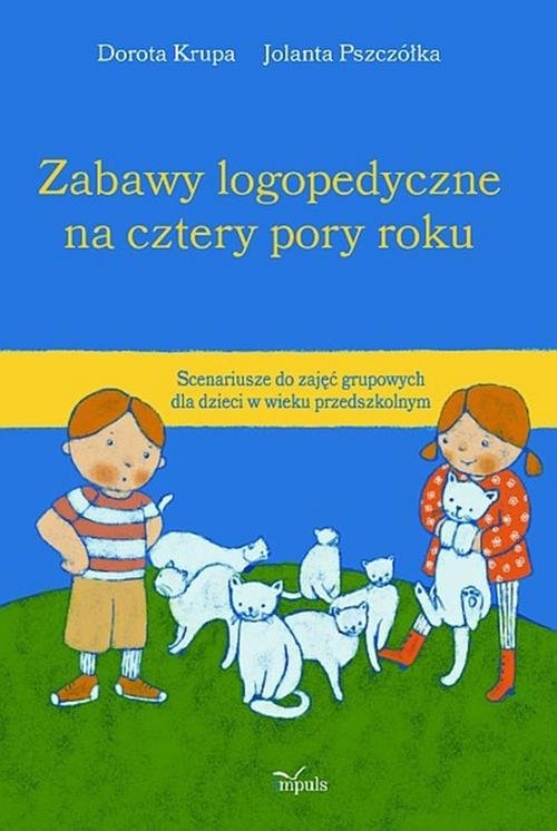 Zabawy logopedyczne na cztery pory roku. Scenariusze do zajęć grupowych dla dzieci w wieku przedszkolnym