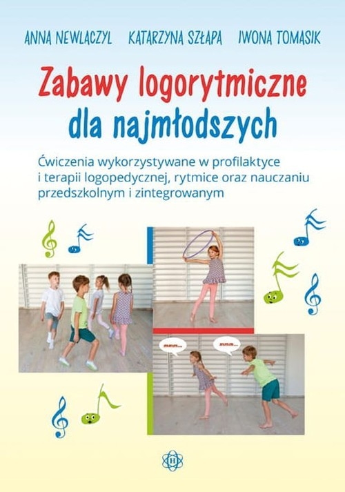 Zabawy logorytmiczne dla najmłodszych. Ćwiczenia wykorzystywane w profilaktyce i terapii logopedycznej, rytmice oraz nauczaniu przedszkolnym