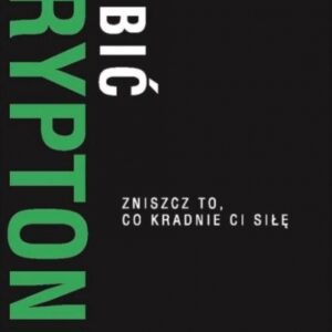 Zabic kryptonit. Zniszcz to, co kradnie Ci siłę