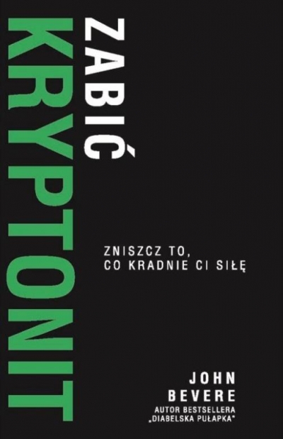 Zabic kryptonit. Zniszcz to, co kradnie Ci siłę