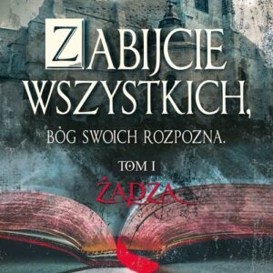 Zabijcie wszystkich Bóg swoich rozpozna