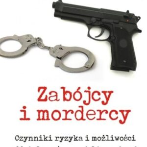 Zabójcy i mordercy. Czynniki ryzyka i możliwości oddziaływań resocjalizacyjnych