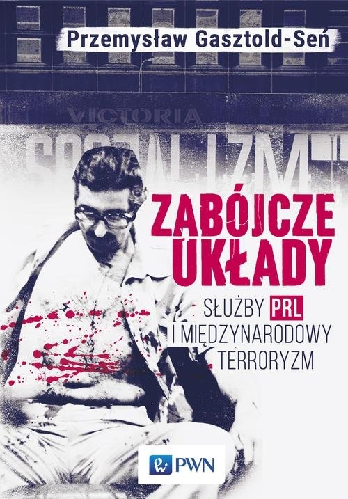 Zabójcze układy. Służby PRL i międzynarodowy terroryzm