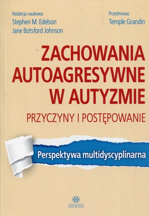 Zachowania autoagresywne w autyzmie. Przyczyny i postępowanie.. Perspektywa multidyscyplinarna