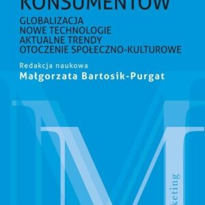 Zachowania konsumentów. Globalizacja, nowe technologie, aktualne trendy, otoczenie społeczno-kulturowe