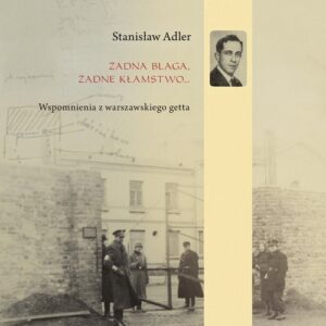 Żadna blaga żadne kłamstwo .... Wspomnienia z warszawskiego getta