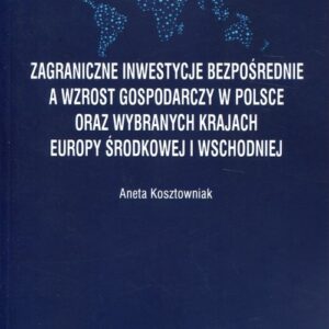 Zagraniczne inwestycje bezpośrednie a wzrost gospodarczy w Polsce oraz wybranych krajach Europy Środkowej i Wschodniej