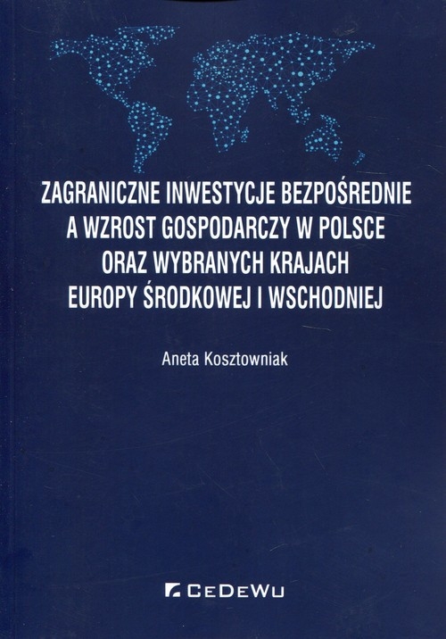 Zagraniczne inwestycje bezpośrednie a wzrost gospodarczy w Polsce oraz wybranych krajach Europy Środkowej i Wschodniej