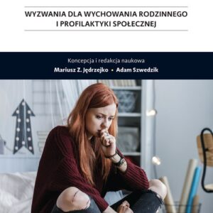 Zagrożone dorastanie. Wyzwania dla wychowania rodzinnego i profilaktyki społecznej