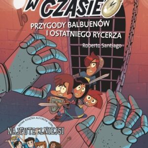 Zagubieni w czasie. Tom 2. Przygody Balbuenów i ostatniego rycerza