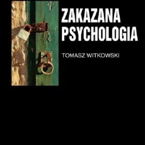 Zakazana psychologia Tom III. O cnotach, przywarach i uczynkach małych wielkich uczonych