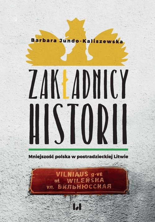 Zakładnicy historii. Mniejszość polska w postradzieckiej Litwie