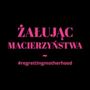 Żałując macierzyństwa